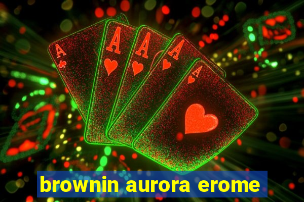 brownin aurora erome